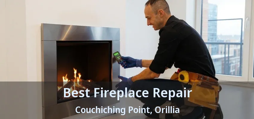Best Fireplace Repair Couchiching Point, Orillia - ON Best Fireplace Repair Couchiching Point, Orillia - ON