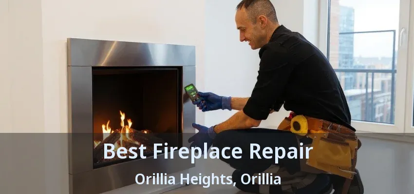 Best Fireplace Repair Orillia Heights, Orillia - ON Best Fireplace Repair Orillia Heights, Orillia - ON