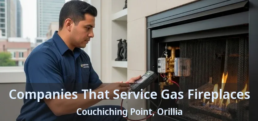 Companies That Service Gas Fireplaces Couchiching Point, Orillia - ON