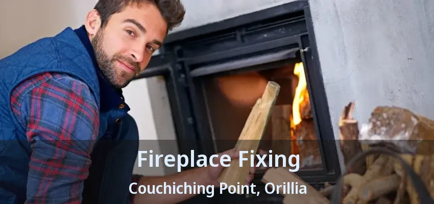 Fireplace Fixing Couchiching Point, Orillia - ON Fireplace Fixing Couchiching Point, Orillia - ON