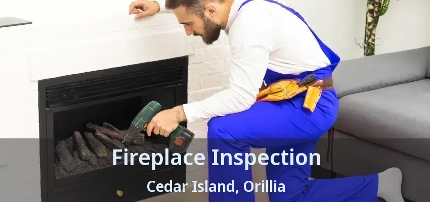 Fireplace Inspection Cedar Island, Orillia - ON Fireplace Inspection Cedar Island, Orillia - ON