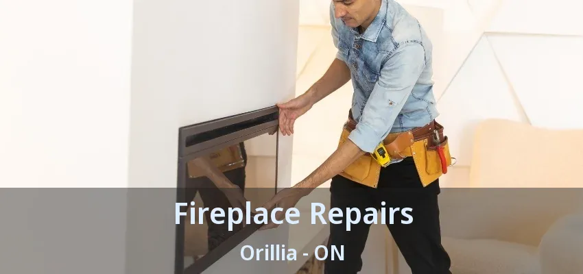 Fireplace Repairs Orillia - ON Fireplace Repairs Orillia - ON