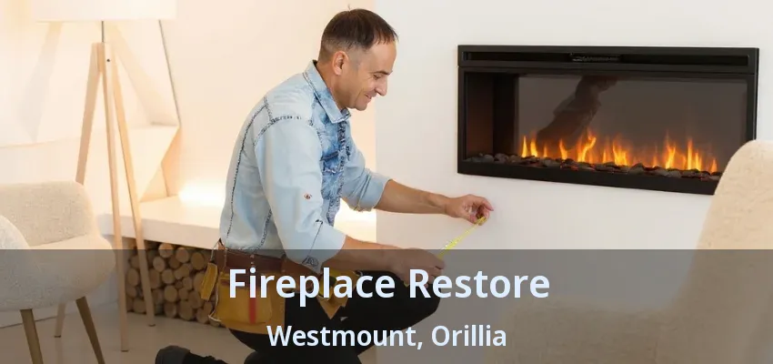 Fireplace Restore Westmount, Orillia - ON Fireplace Restore Westmount, Orillia - ON