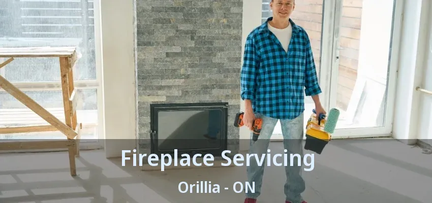 Fireplace Servicing Orillia - ON Fireplace Servicing Orillia - ON