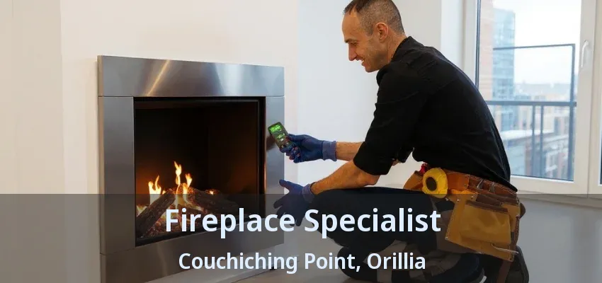 Fireplace Specialist Couchiching Point, Orillia - ON Fireplace Specialist Couchiching Point, Orillia - ON