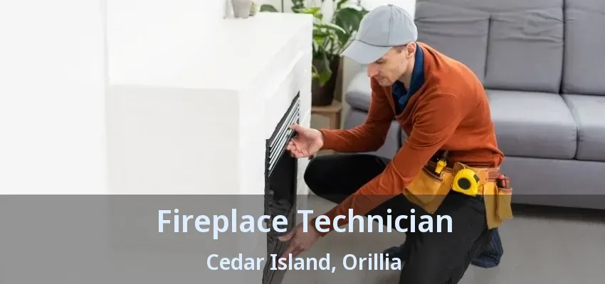 Fireplace Technician Cedar Island, Orillia - ON Fireplace Technician Cedar Island, Orillia - ON