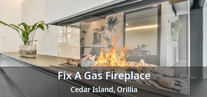 Fix A Gas Fireplace Cedar Island, Orillia - ON Fix A Gas Fireplace Cedar Island, Orillia - ON