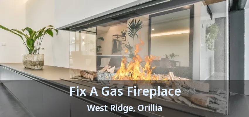 Fix A Gas Fireplace West Ridge, Orillia - ON