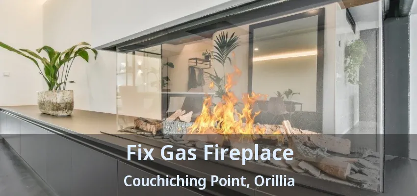 Fix Gas Fireplace Couchiching Point, Orillia - ON Fix Gas Fireplace Couchiching Point, Orillia - ON