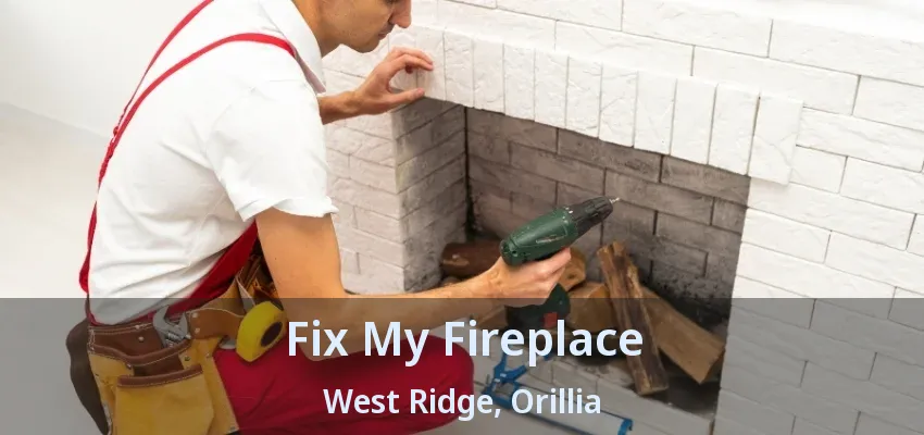 Fix My Fireplace West Ridge, Orillia - ON