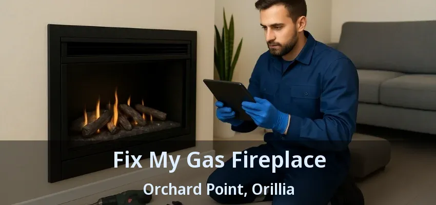 Fix My Gas Fireplace Orchard Point, Orillia - ON Fix My Gas Fireplace Orchard Point, Orillia - ON