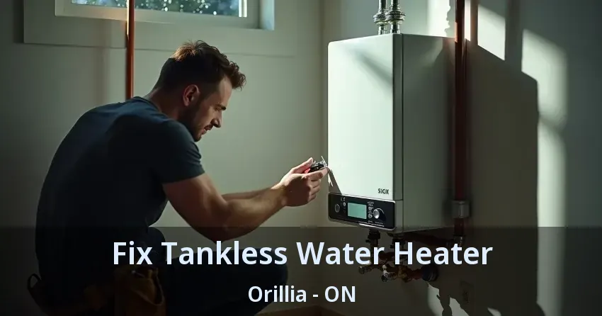 Fix Tankless Water Heater Orillia - ON