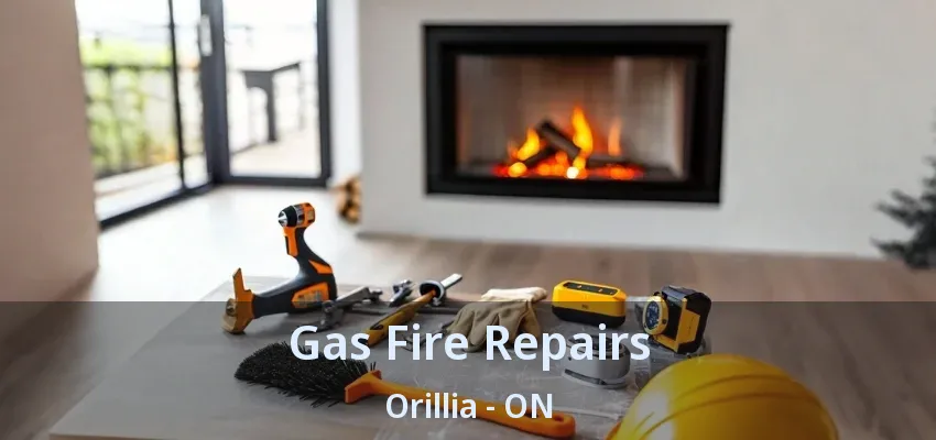 Gas Fire Repairs Orillia - ON Gas Fire Repairs Orillia - ON