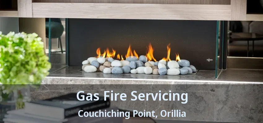 Gas Fire Servicing Couchiching Point, Orillia - ON Gas Fire Servicing Couchiching Point, Orillia - ON