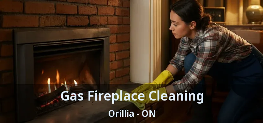 Gas Fireplace Cleaning Orillia - ON