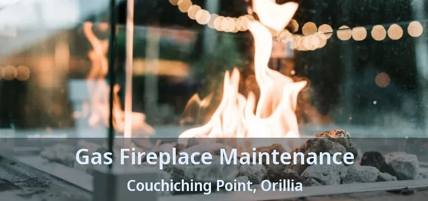 Gas Fireplace Maintenance Couchiching Point, Orillia - ON Gas Fireplace Maintenance Couchiching Point, Orillia - ON