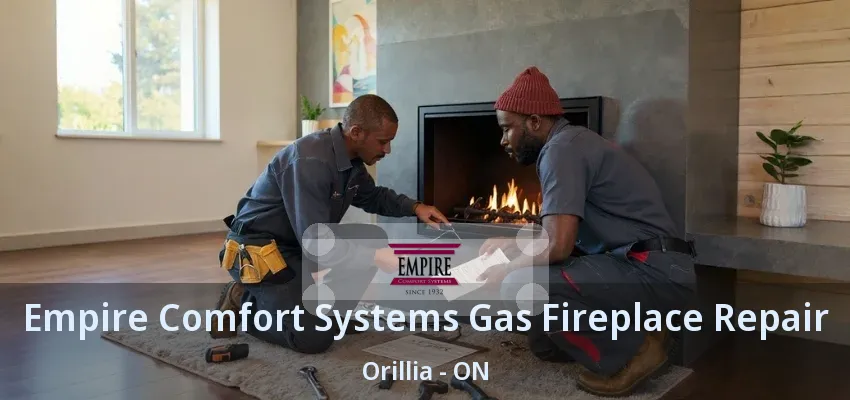 Empire Comfort Systems Gas Fireplace Repair Orillia - ON Empire Comfort Systems Gas Fireplace Repair Orillia - ON