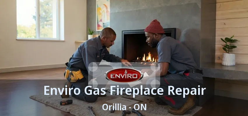 Enviro Gas Fireplace Repair Orillia - ON Enviro Gas Fireplace Repair Orillia - ON