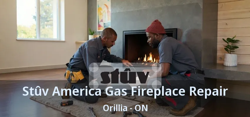 Stûv America Gas Fireplace Repair Orillia - ON Stûv America Gas Fireplace Repair Orillia - ON