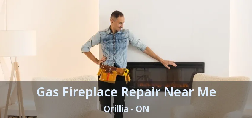 Gas Fireplace Repair Near Me Orillia - ON Gas Fireplace Repair Near Me Orillia - ON