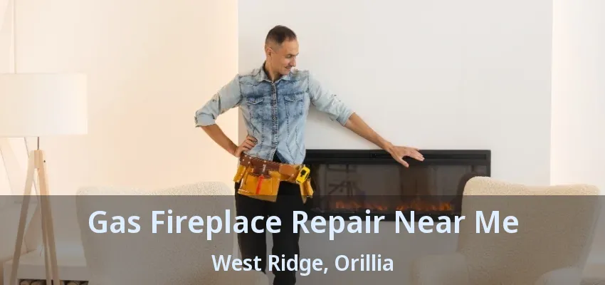 Gas Fireplace Repair Near Me West Ridge, Orillia - ON Gas Fireplace Repair Near Me West Ridge, Orillia - ON