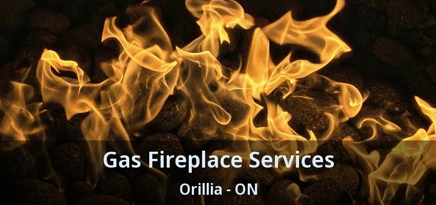 Gas Fireplace Services Orillia - ON Gas Fireplace Services Orillia - ON
