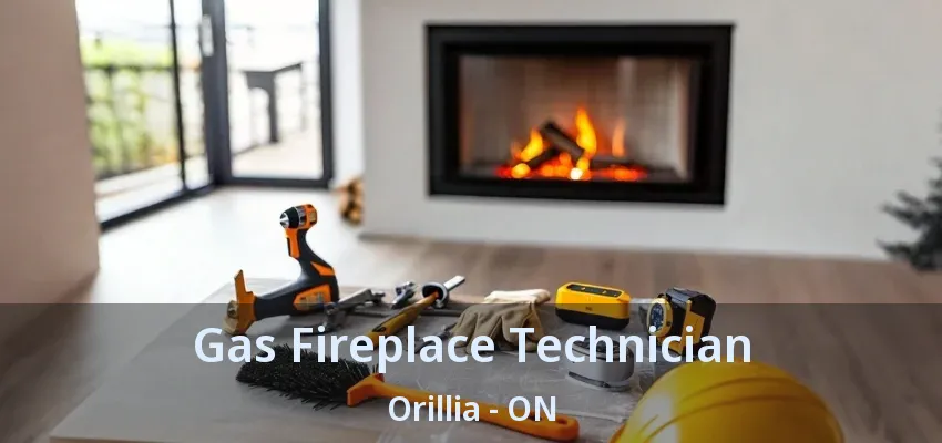 Gas Fireplace Technician Orillia - ON Gas Fireplace Technician Orillia - ON