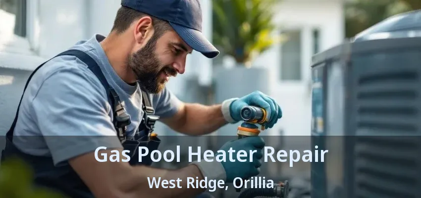 Gas Pool Heater Repair West Ridge, Orillia - ON Gas Pool Heater Repair West Ridge, Orillia - ON