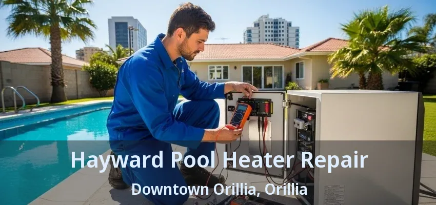 Hayward Pool Heater Repair Downtown Orillia, Orillia - ON Hayward Pool Heater Repair Downtown Orillia, Orillia - ON