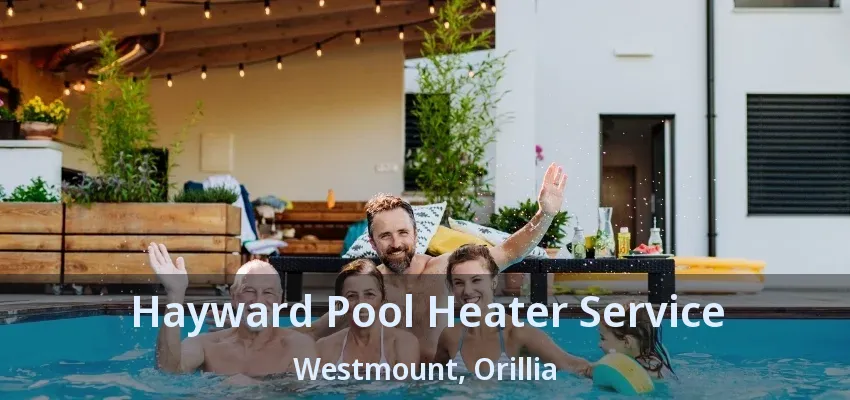 Hayward Pool Heater Service Westmount, Orillia - ON