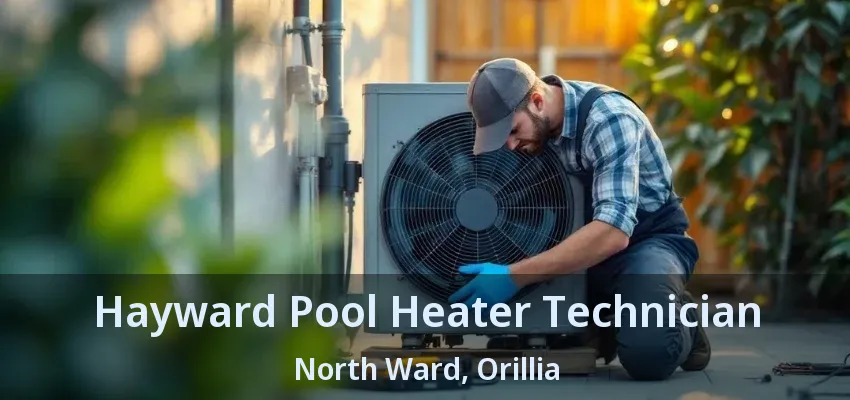 Hayward Pool Heater Technician North Ward, Orillia - ON Hayward Pool Heater Technician North Ward, Orillia - ON