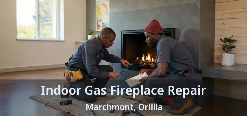 Indoor Gas Fireplace Repair Marchmont, Orillia - ON
