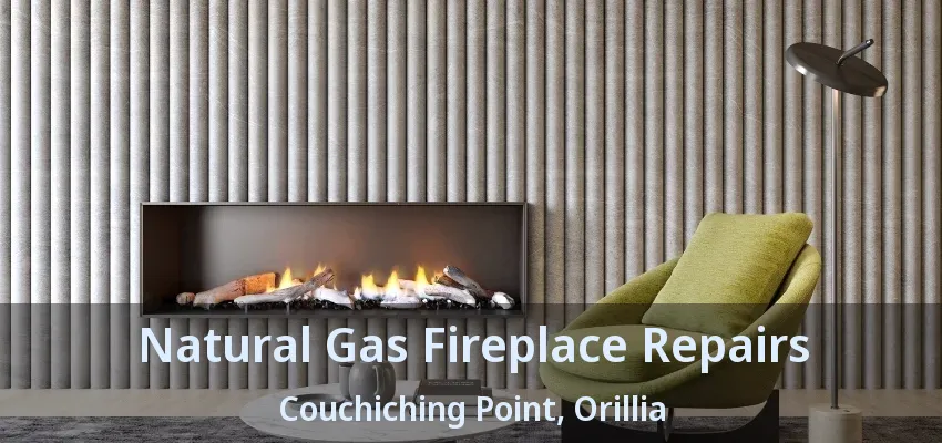 Natural Gas Fireplace Repairs Couchiching Point, Orillia - ON Natural Gas Fireplace Repairs Couchiching Point, Orillia - ON