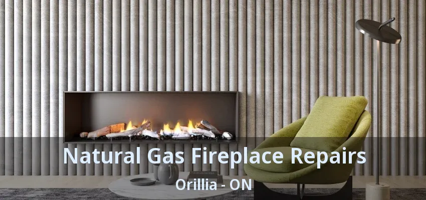 Natural Gas Fireplace Repairs Orillia - ON