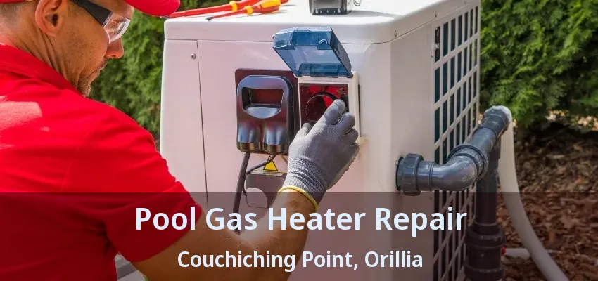 Pool Gas Heater Repair Couchiching Point, Orillia - ON Pool Gas Heater Repair Couchiching Point, Orillia - ON