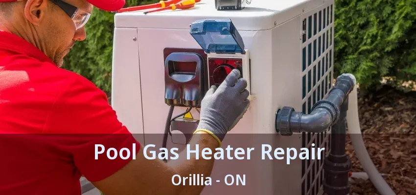 Pool Gas Heater Repair Orillia - ON Pool Gas Heater Repair Orillia - ON