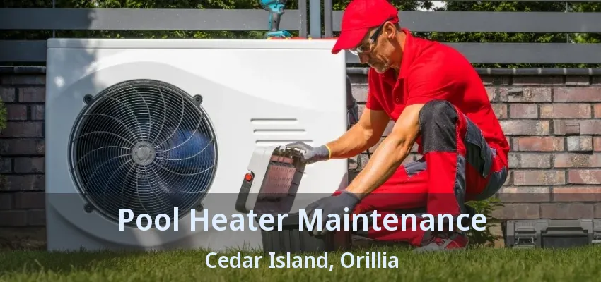 Pool Heater Maintenance Cedar Island, Orillia - ON Pool Heater Maintenance Cedar Island, Orillia - ON