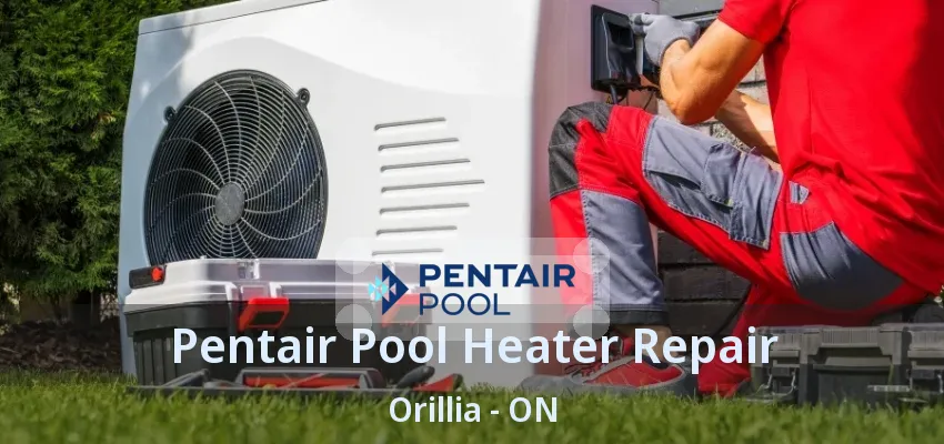 Pentair Pool Heater Repair Orillia - ON Pentair Pool Heater Repair Orillia - ON