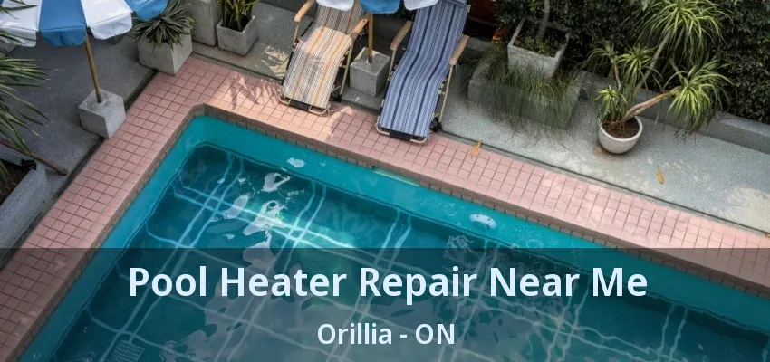 Pool Heater Repair Near Me Orillia - ON Pool Heater Repair Near Me Orillia - ON