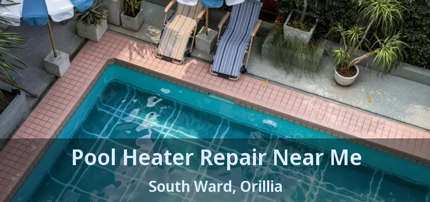 Pool Heater Repair Near Me South Ward, Orillia - ON Pool Heater Repair Near Me South Ward, Orillia - ON
