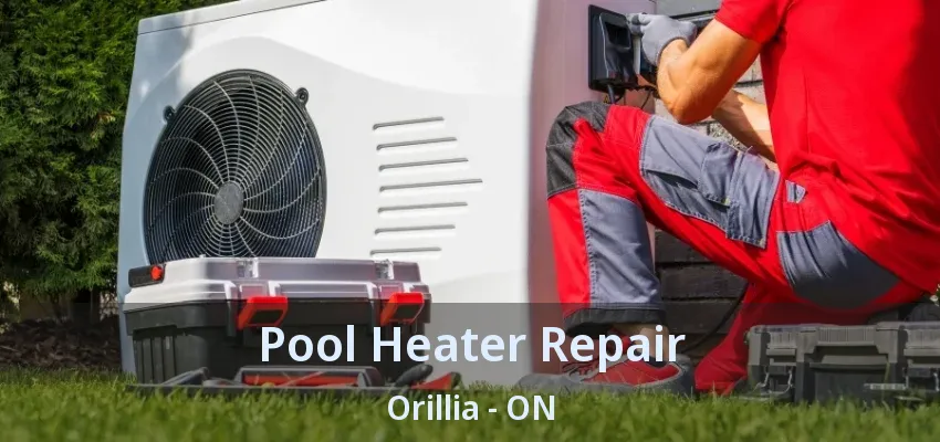 Pool Heater Repair Orillia - ON Pool Heater Repair Orillia - ON