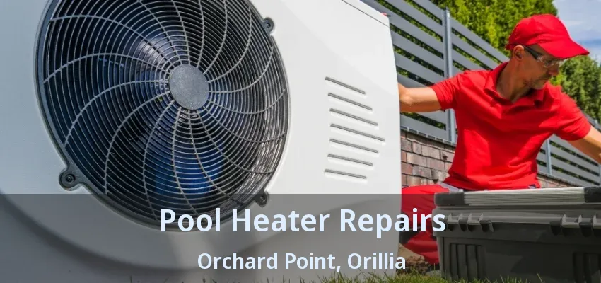 Pool Heater Repairs Orchard Point, Orillia - ON Pool Heater Repairs Orchard Point, Orillia - ON