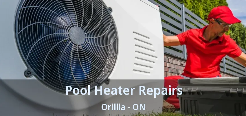 Pool Heater Repairs Orillia - ON Pool Heater Repairs Orillia - ON