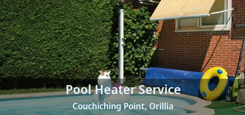 Pool Heater Service Couchiching Point, Orillia - ON Pool Heater Service Couchiching Point, Orillia - ON