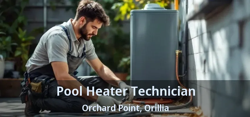 Pool Heater Technician Orchard Point, Orillia - ON Pool Heater Technician Orchard Point, Orillia - ON