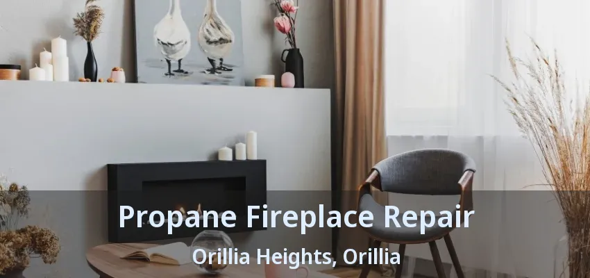 Propane Fireplace Repair Orillia Heights, Orillia - ON Propane Fireplace Repair Orillia Heights, Orillia - ON