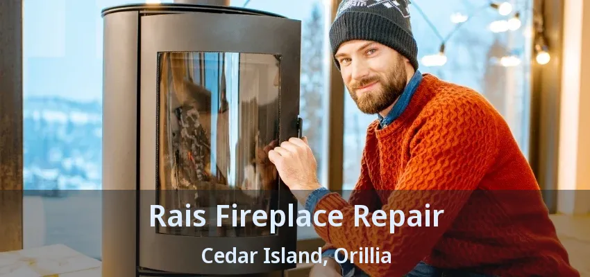 Rais Fireplace Repair Cedar Island, Orillia - ON Rais Fireplace Repair Cedar Island, Orillia - ON