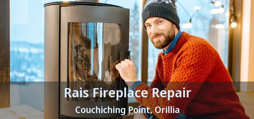 Rais Fireplace Repair Couchiching Point, Orillia - ON