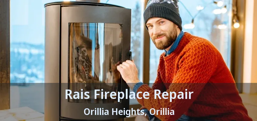 Rais Fireplace Repair Orillia Heights, Orillia - ON Rais Fireplace Repair Orillia Heights, Orillia - ON