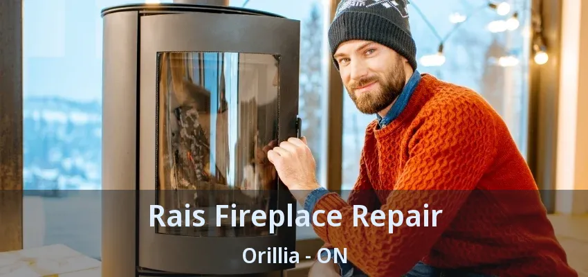 Rais Fireplace Repair Orillia - ON Rais Fireplace Repair Orillia - ON